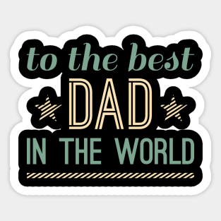 To The Best Dad In The World Sticker